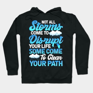 Storms Disrupt Your Life or Clean Your Path, Inspirational Hoodie